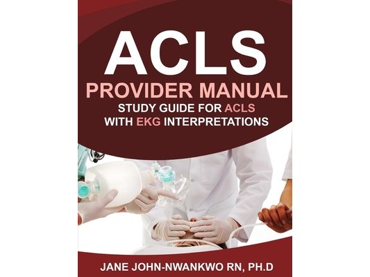ACLS Provider Manual: Study Guide for ACLS with EKG Interpretations