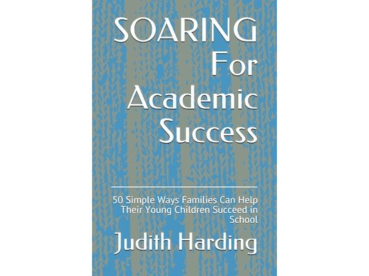 SOARING For Academic Success: 50 Simple Ways Families Can Help Their Young Children Succeed in School