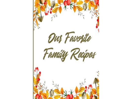 Our Favorite Family Recipes: A Legacy of Love & Cooking