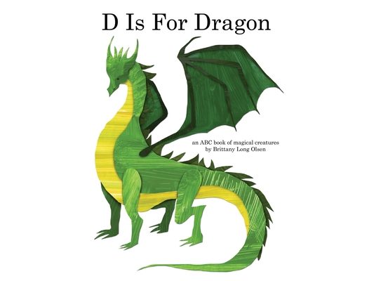 D Is For Dragon: An ABC Book of Magical Creatures
