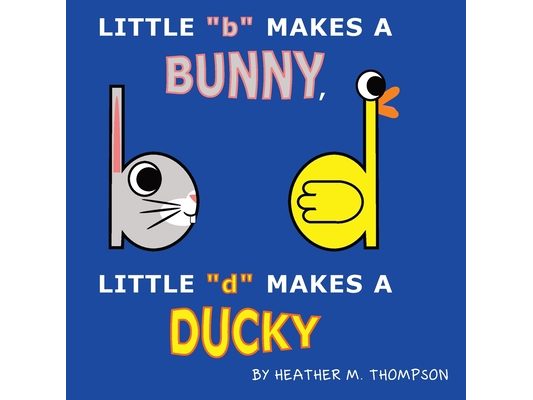 Little "b" Makes a Bunny, Little "d" Makes a Ducky