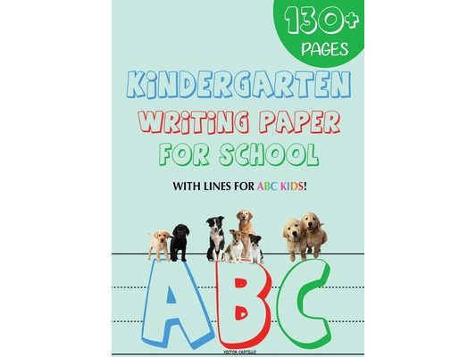 Kindergarten writing paper for School: 130 Blank handwriting practice paper with lines for ABC kids (Giant Print edition)