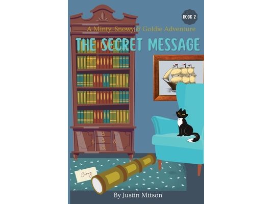 The Secret Message: A Minty, Snowy & Goldie Adventure