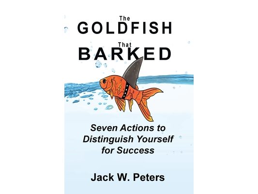 The Goldfish That Barked, Seven Actions to Distinguish Yourself for Success