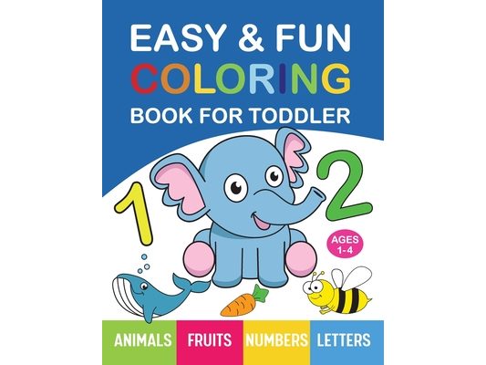 Easy & Fun Coloring Book for Toddler: 100+ Animals, Fruits, Numbers, Letters, Shapes And Vegetables Coloring Pages for Kids, Toddlers, Preschool And K