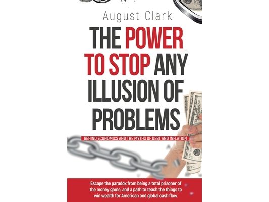 The Power To Stop Any Illusion Of Problems: (Behind Economics and the Myths of Debt & Inflation.): Escape the paradox from being a total prisoner of t