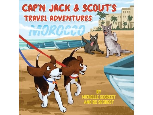 Cap'n Jack & Scout's Travel Adventures (Book 2 - MOROCCO): Explore the Geography, Culture and Wildlife of Morocco, Africa