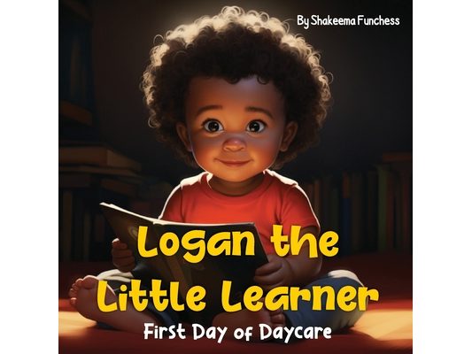 Logan the Little Learner: First Day of Daycare