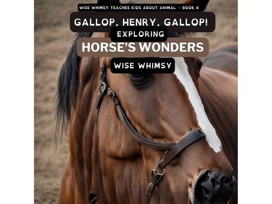 Gallop, Henry, Gallop!: Exploring Horse's Wonders