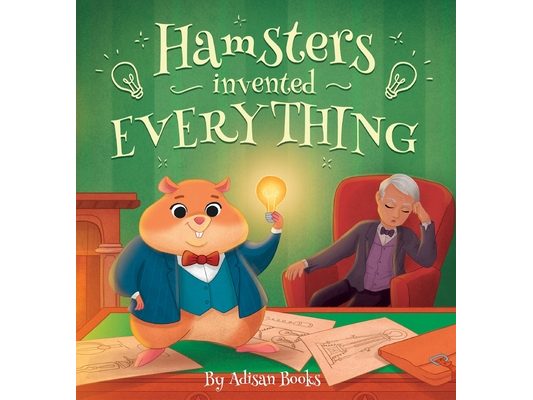 Hamsters Invented Everything