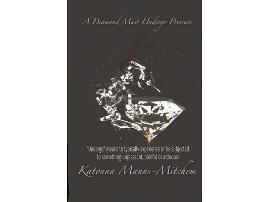 A Diamond Must Undergo: "Undergo" means to typically experience or be subjected to something unpleasant, painful or arduous!