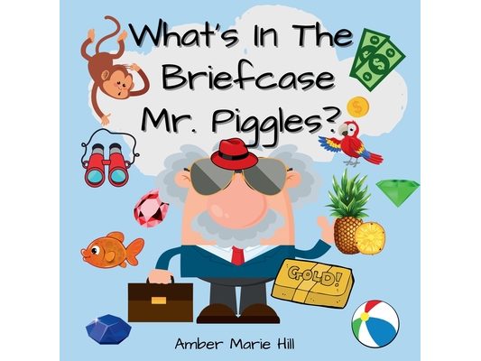 What's In The Briefcase Mr. Piggles?: A Fun Book For Kids To Embrace Their Imagination
