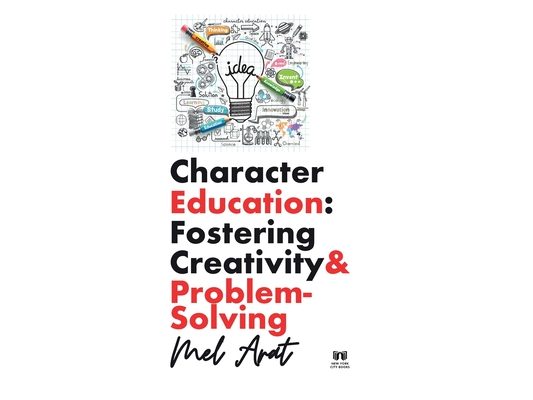 Character Education: Fostering Creativity and Problem-Solving: Fostering Creativity and Problem-Solving