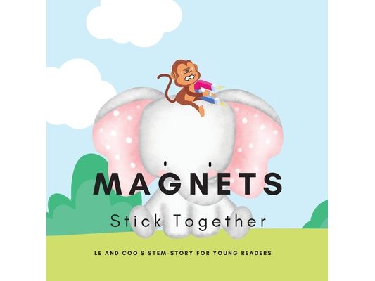 Magnets, Stick Together: A STEM Story for Young Readers (Perfect book to inspire child's curiosity about science at very young age): LE and COO's STEM