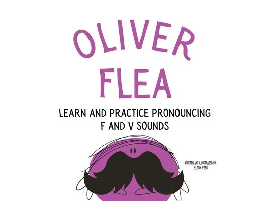 Oliver the Flea Pronounce the letters f and v: An Early Reading Speech Excercise Book