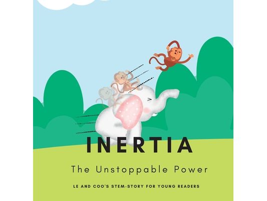 Inertia - The Unstoppable Power: A STEM Story for Young Readers (Perfect book to inspire child's curiosity about science at very young age)
