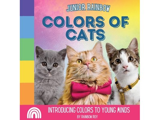 Junior Rainbow, Colors of Cats: Introducing Colors to Young Minds