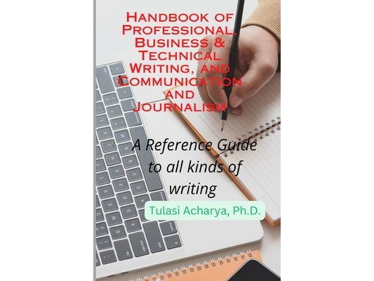 Handbook of Professional, Business & Technical Writing, and Communication and Journalism: A Reference Guide to all kinds of writing