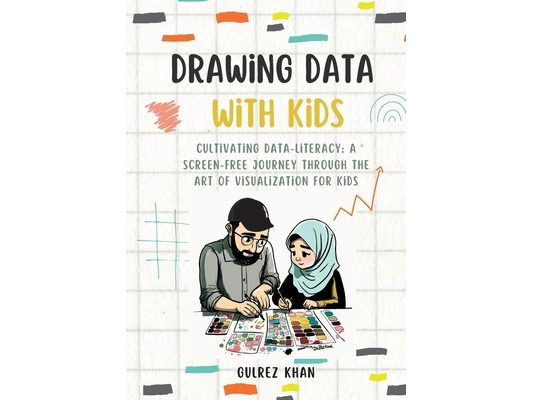 Drawing Data with Kids: Cultivating Data-Literacy: A Screen-Free Journey through the Art of Visualization for Kids