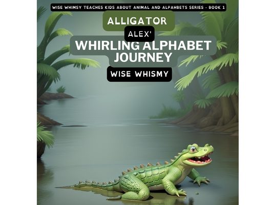 Alligator Alex's Whirling Alphabet Journey