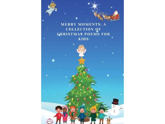Merry Moments: A Collection of Christmas Poems for Kids