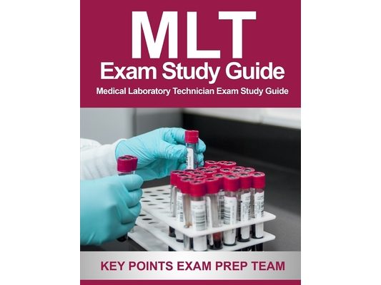 MLT Exam Study Guide: Medical Laboratory Technician Exam Study Guide
