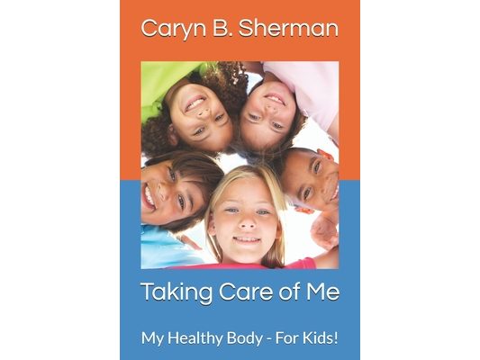 Taking Care of Me: My Healthy Body - For Kids!