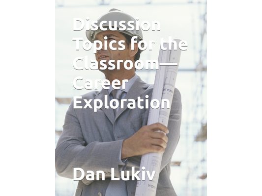 Discussion Topics for the Classroom-Career Exploration