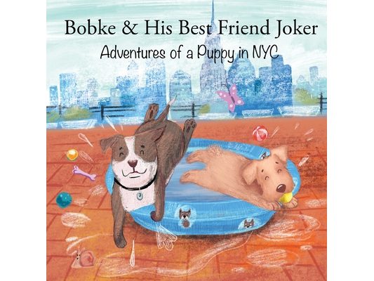 Bobke & His Best Friend Joker: Adventures of a Puppy in NYC