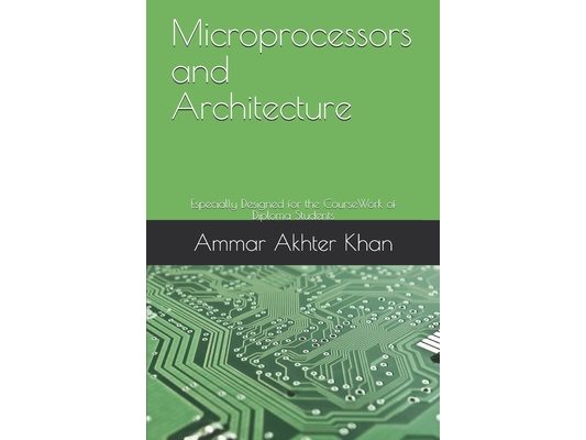 Microprocessors and Architecture: Especially Designed for the CourseWork of Diploma Students