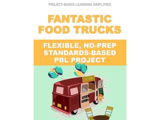 Fantastic Food Trucks - Flexible No-Prep PBL Project: Easy-to-Implement Project-Based Learning