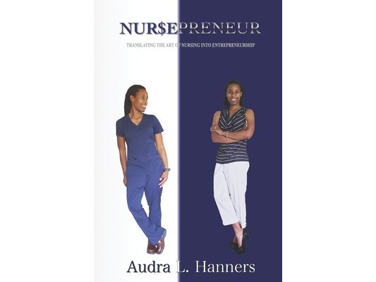 Nursepreneur: Translating the Art of Nursing into Entrepreneurship