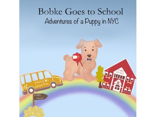 Bobke Goes to School: Adventures of a Puppy in NYC