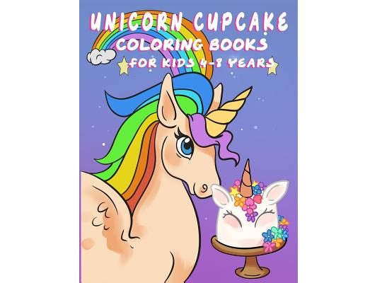 Unicorn Cupcake Coloring Book for Kids 4-8 Years: Fantasy Story with Coloring Page for Boys, Girls, Toddlers, Preschoolers, Ages 3-8 Little Girls