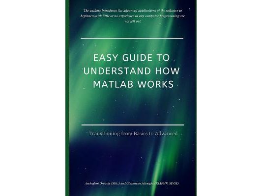 Easy Guide to Understand How MATLAB Works: Transitioning from Basics to Advanced