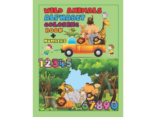 Wild Animals Alphabet Coloring Book + Numbers: An Activity Book for Toddlers and Preschool Kids to Learn the English Alphabet Letters from A to Z, Num