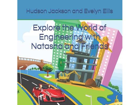Explore the World of Engineering with Natasha and Friends