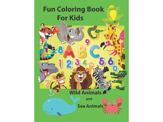 Fun Coloring Book for Kids: An Activity Book for Toddlers and Preschool Kids to Learn the English Alphabet Letters from A to Z, Numbers 1-10, Wild