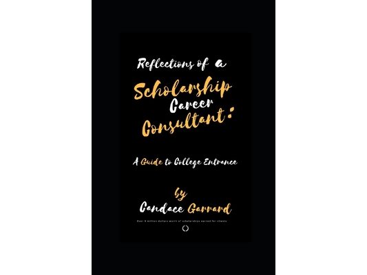 Reflections of a Scholarship Career Consultant: A Guide to College Entrance