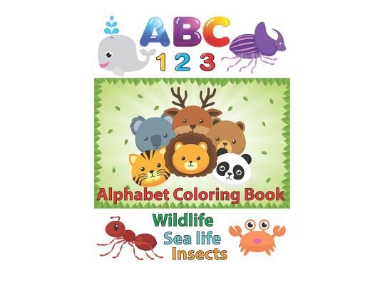 ABC 123 Alphabet Coloring Book: An Activity Book for Toddlers and Preschool Kids to Learn the English Alphabet Letters from A to Z, Numbers 1-10, Wild