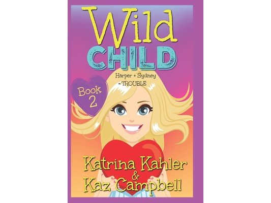 WILD CHILD - Book 2 - Harper + Sydney = TROUBLE