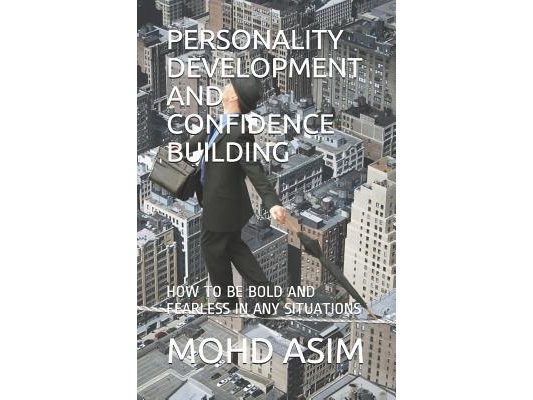Personality Development and Confidence Building: How to Be Bold and Fearless in Any Situations