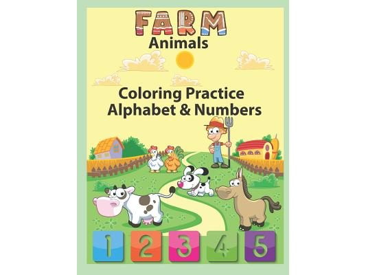 Farm Animals Coloring Practice Alphabet & Numbers: An Activity Book for Toddlers and Preschool Kids to Learn the English Alphabet Letters from A to Z,