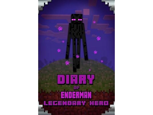 Diary of Enderman Legendary Hero: Legendary Book about Steve and His Friends. for All Minecrafters
