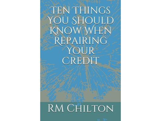 Ten Things You Should Know When Repairing Your Credit