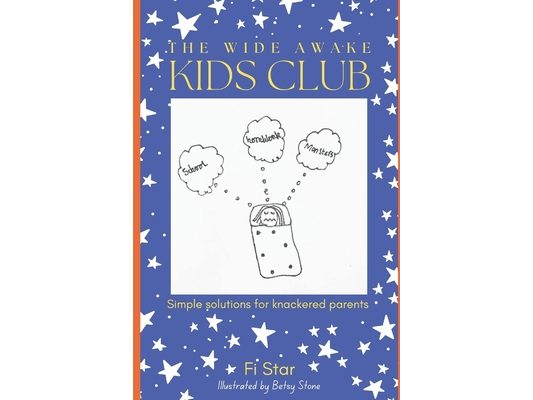 The Wide Awake Kids Club: Simple Solutions for Knackered Parents!