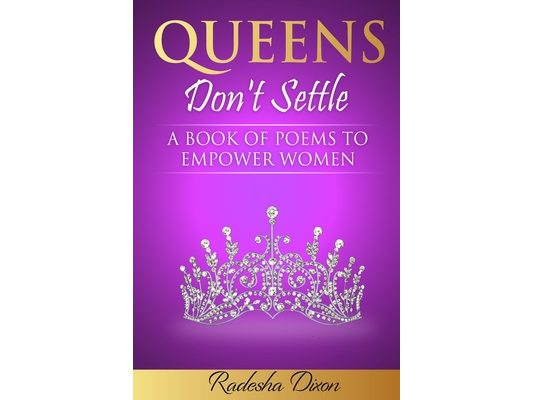 Queens Don't Settle: A Book of Poems To Empower Women