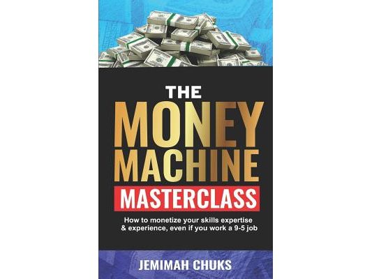 The Money Machine Masterclass: How to monetize your skills, expertise and experience, even if you work a 9-5 job.