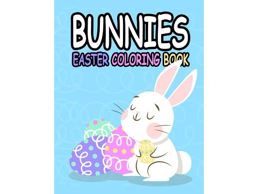 Bunnies Easter Coloring Book: Bunnies Easter Coloring Book: Preschool Children & Kindergarten Kids, Happy Easter Day Coloring, rabbits, Bunnies, egg