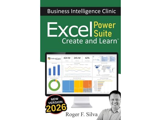 Excel Power Suite - Business Intelligence Clinic: Create and Learn